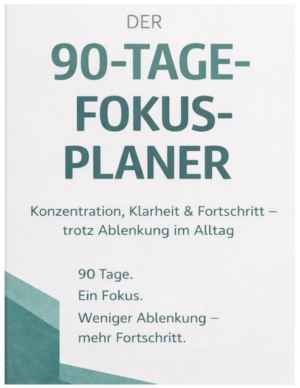 Der 90-Tage-Fokus-Planer: Konzentration, Klarheit & Fortschritt - trotz Ablenkung im Alltag