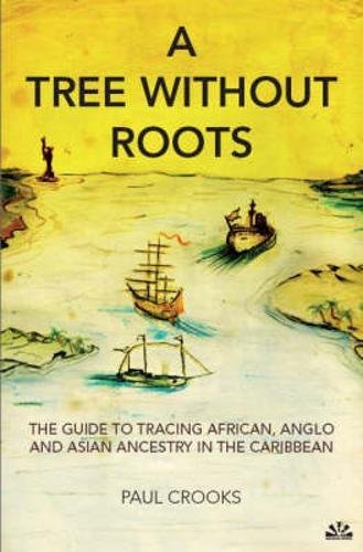 A Tree Without Roots: The Guide to Tracing British, African, and Asian Caribbean Ancestry