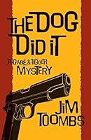 The Dog Did It: A Gabe & Tigger Mystery 1505882206 Book Cover