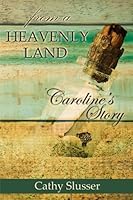 From a Heavenly Land: Caroline's Story 1535408472 Book Cover