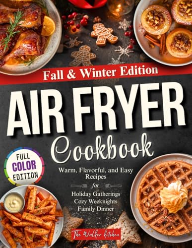 Fall & Winter Air Fryer Cookbook: Warm, Flavorful, and Easy Recip...