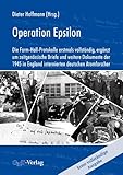 Operation Epsilon: Die Farm-Hall-Protokolle erstmals vollständig, ergänzt um zeitgenössische Briefe und weitere Dokumente der 1945 in England internierten deutschen Atomforscher - Herausgeber: Dieter Hoffmann 
