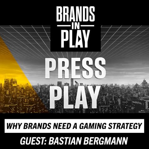 Episode 50 | ft. Bastian Bergmann | Why Every Company Needs A Gaming Strategy | Brands In Play