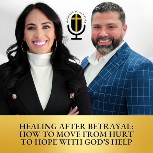 Healing After Betrayal: How to Move from Hurt to Hope with God's Help