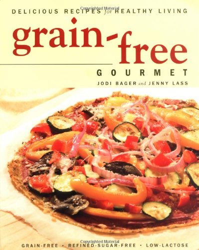[( Grain-Free Gourmet: Delicious Recipes for Healthy Living By Bager, Jodi ( Author ) Paperback Sep - 2005)] Paperback