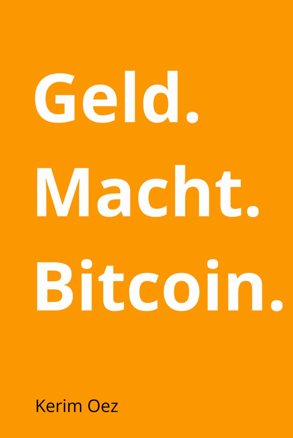 Geld. Macht. Bitcoin: Wie Bitcoin das Finanzsystem herausfordert – und  warum das jeden betrifft. - Oez, Kerim - Amazon.de: Bücher