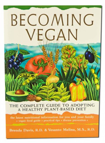 Becoming Vegan: The Complete Guide to Adopting a Healthy Plant-Based