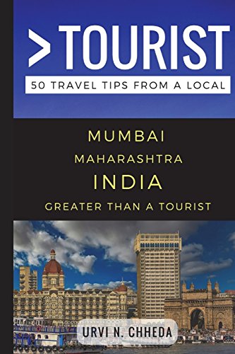 Greater Than a Tourist – Mumbai Maharashtra India: 50 Travel Tips from a Local (Greater Than a Tourist: Worldwide Travel Tips from Locals with Local Advice, Hidden Gems, & Authentic Experiences)