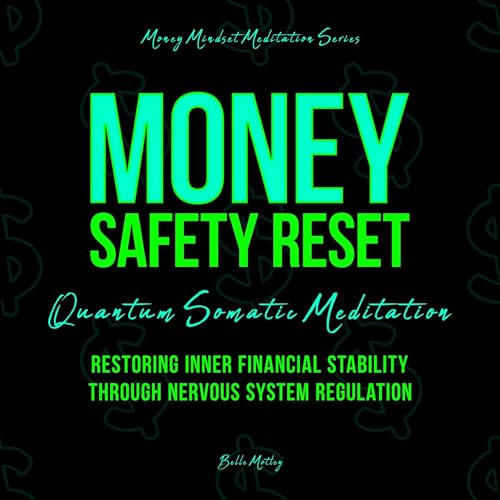 Money Safety Reset - Quantum Somatic Meditation: Restoring Inner Financial Stability Through Nervous System Regulation Audiol