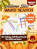 Autumn Bliss Word Search: Large Print Relaxing Fall-Themed Word Search Puzzles for Adults and Seniors (Autumn Activity Books For Adults) 1966794169 Book Cover