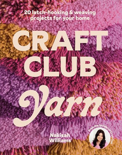 Craft Club Yarn: 20 Latch-Hooking & Weaving Projects for Your Home