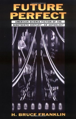 Future Perfect: American Science Fiction of the Nineteenth Century: An Anthology: American Science Fiction of the...