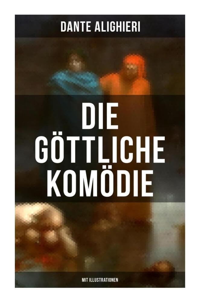 Die göttliche Komödie (Mit Illustrationen): Reise durch die drei Reiche der Toten: Hölle, Läuterungsberg und Paradies (Mittelalterlicher Klassiker) (