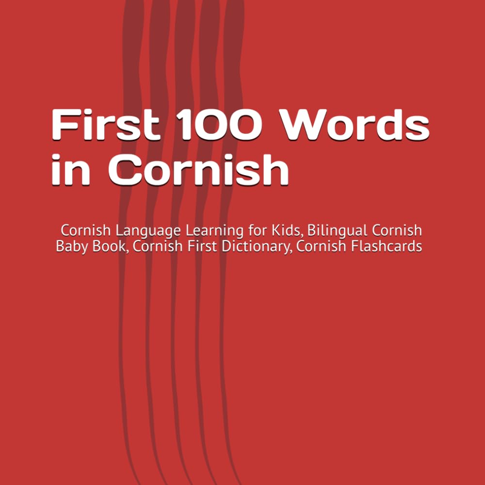 First 100 Words in Cornish: Cornish Language Learning for Kids, Bilingual Cornish Baby Book, Cornish First Dictionary, Cornish Flashcards