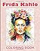 Frida Kahlo Coloring Book: Unofficial Frida Kahlo Coloring Books For Adults, Perfect Gift Birthday Or Holidays