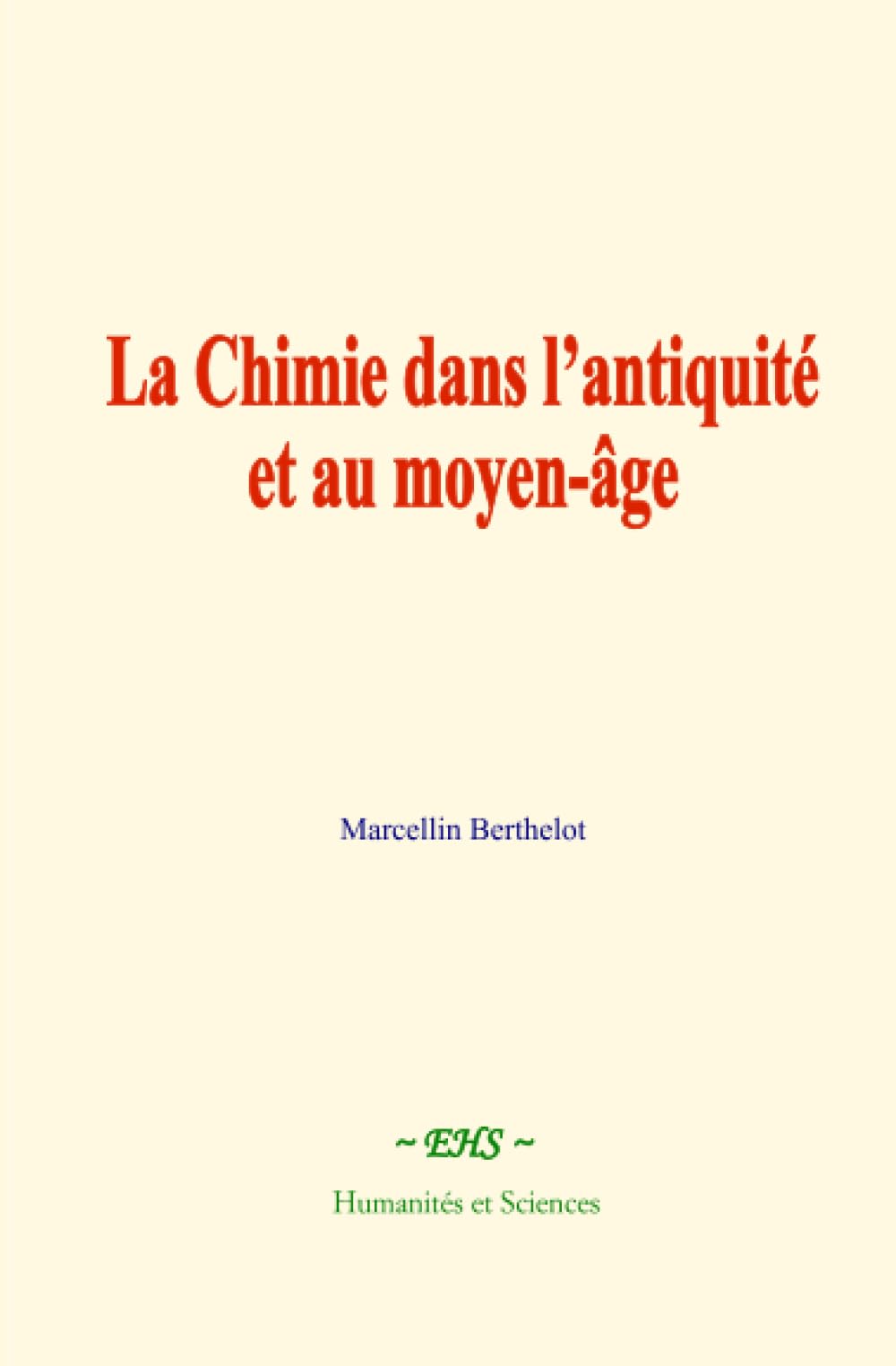 La Chimie dans l’antiquité et au moyen-âge: Les Grecs, les Latins et les Arabes