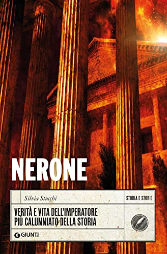 Nerone. Verità e vita dell'imperatore più calunniato della stor