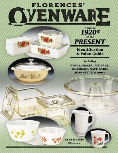Florence's Ovenware from the 1920s to the Present, Identification & Value Guide, including Pyrex..