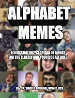 Alphabet Memes: A Seussian Encyclopedia of Memes for the Elderly and Young of All Ages 197318379X Book Cover