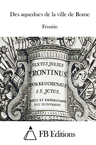 Des aqueducs de la ville de Rome (French Edition)