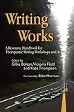  Writing Works: A Resource Handbook for Therapeutic Writing Workshops and Activities (Writing for Therapy or Personal Development) (English Edition)