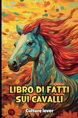 Libro di Fatti sui Cavalli: Scoprite più di 200 informazioni affascinant