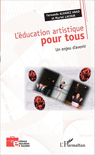 Télécharger L'éducation artistique pour tous: Un enjeu d'avenir (Enfance éducation et société) Francais PDF