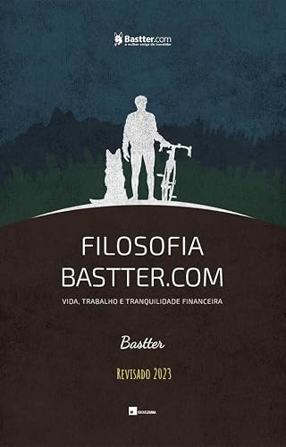 Filosofia Bastter.com 2023 - Atualizado: Vida, Trabalho e Tranquilidade Financeira