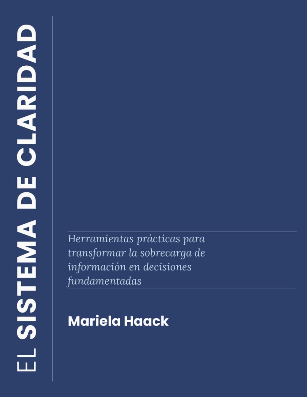 El Sistema de Claridad: Herramientas prácticas para transformar la sobrecarga de información en decisiones fundamentadas