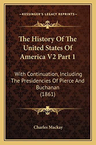 The History Of The United States Of America V2 Part 1: With Continuation, Including The Presidencies Of Pierce And Buchanan (1861)