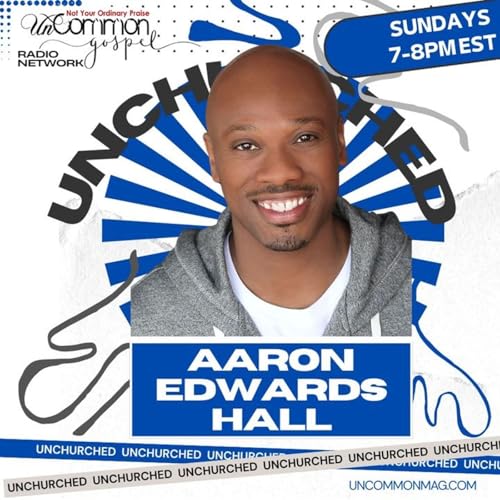 Unchurched with Aaron Edwards Hall - Ep. 5