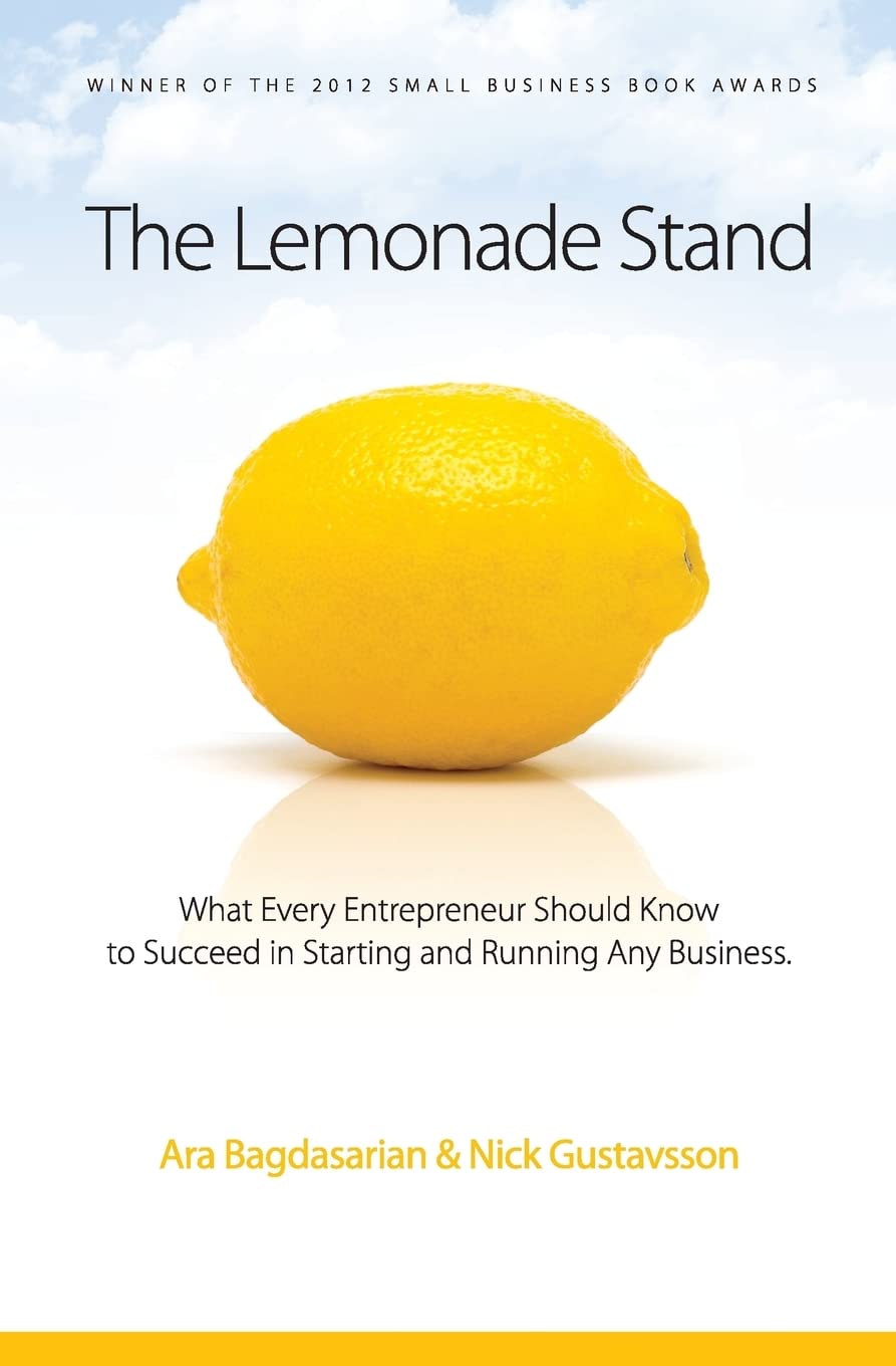 The Lemonade Stand: What every entrepreneur should know to succeed in starting and running any business.
