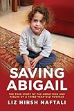 Saving Abigail: The True Story of the Abduction and Rescue of a Three-Year-Old Hostage