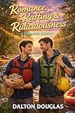 Romance, Rafting & Ridiculousness : A Romantic Comedy (A Matchmaker Moms Romance Book 62)