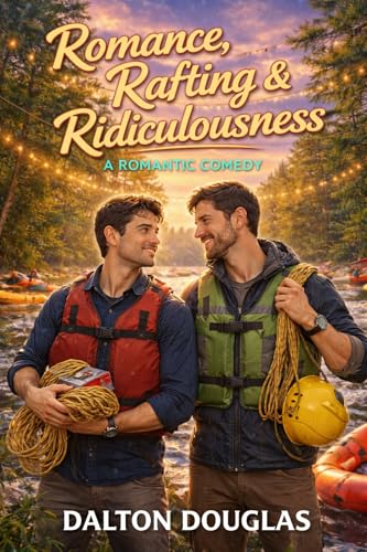Romance, Rafting & Ridiculousness : A Romantic Comedy (A Matchmaker Moms Romance Book 62)
