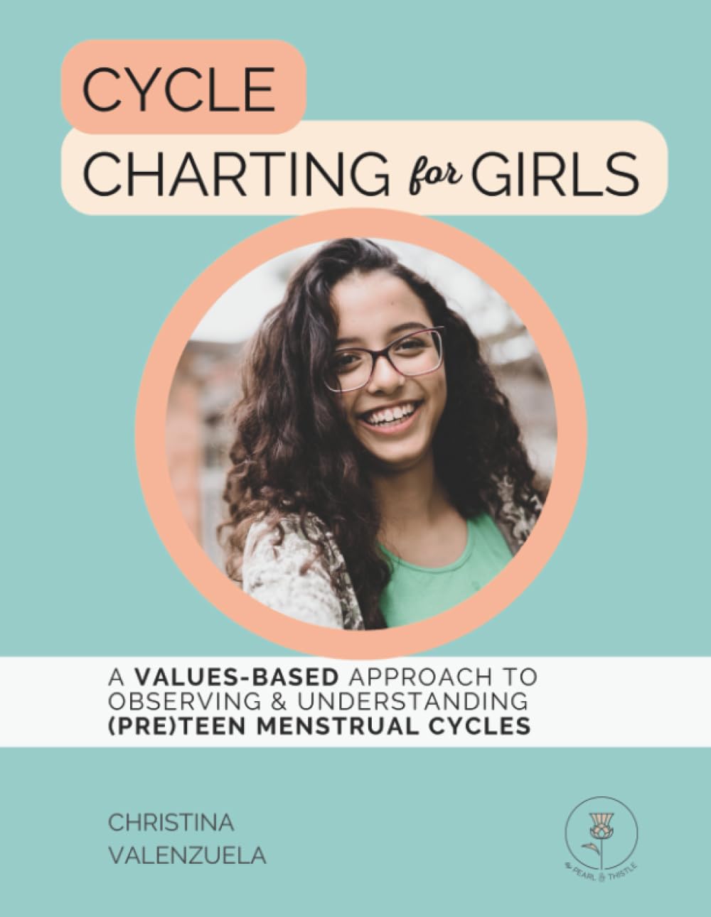 Cycle Charting for Girls: A Values-Based Approach to Observing & Understanding (Pre)Teen Menstrual Cycles