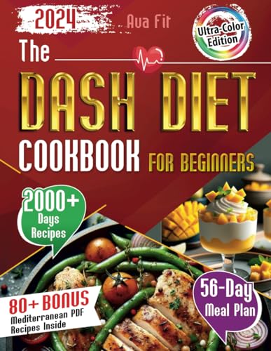 The DASH Diet Cookbook for Beginners: Complete Weight Loss & Lower Blood Pressure Solution with Full-Color Pictures for All Recipes, Easy Meal Plans, Simple Prep, Cook Healthy Dishes for Better Health