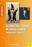 Alternatives Turnen in Schule und Verein: Bewegungskünste – Erlebnissport (Edition Schulsport 32)