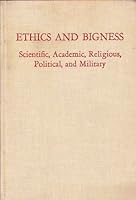Ethics and Bigness : Scientific, Academic, Religous, Political, and Military B002DH063Y Book Cover