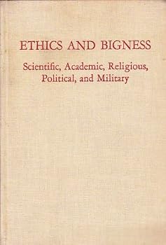 Ethics and Bigness : Scientific, Academic, Religous, Political, and Military