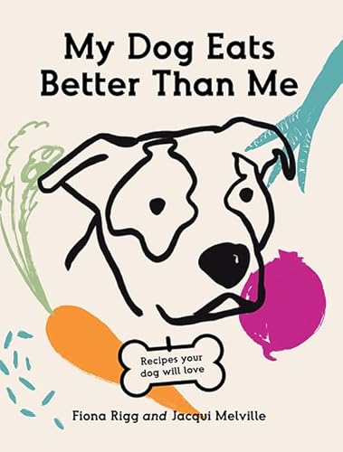 My Dog Eats Better Than Me *OSI*: Recipes Your Dog