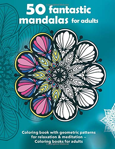50 fantastic mandalas for adults — Coloring book with geometric patterns for relaxation & meditation — Coloring books for adults: Blank backside ... adults, coloring books for adults mandala)
