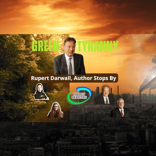 Rupert Darwall, author of Green Tyranny, the Age of Global Warming Stops by The Energy Realities