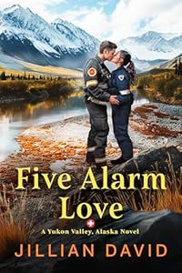 Five Alarm Love (Yukon Valley, Alaska Hospital Series Book 3)