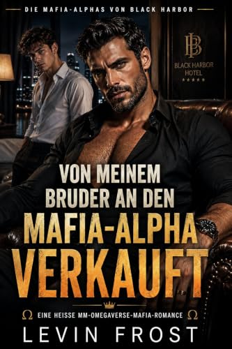 Von meinem Bruder an den Mafia-Alpha verkauft: Ein heißer MM-Omegaverse-Liebesroman (MM Mpreg Shifter Gay Romance Deutsch) (Die Mafia-Alphas von Black Harbor 1)