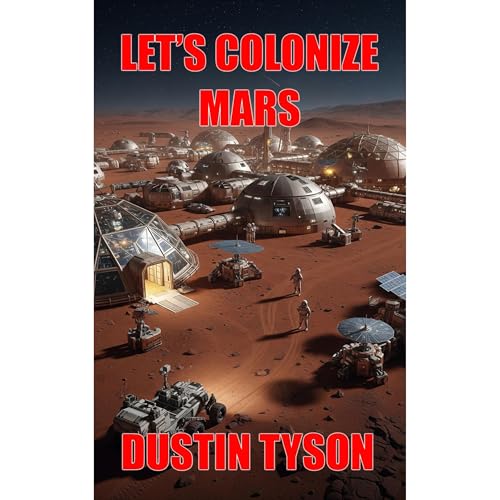 Let's Colonize Mars by Dustin Tyson