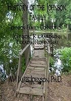 History of the Johnson Family - Johnson Family Connection: Johnson, Richardson, Texada & Rosenthal 1477564241 Book Cover