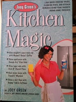 Joey Green's Kitchen Magic: 1,882 Quick Cooking Tricks, Cleaning Hints, and Kitchen Remedies Using Your Favorite Brand-Name Products