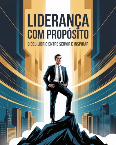 Liderança com Propósito: O Equilíbrio entre Servir e Inspirar