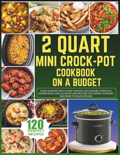 2 Quart Mini Crock-Pot Cookbook on a Budget: Cook Smarter With Slow...